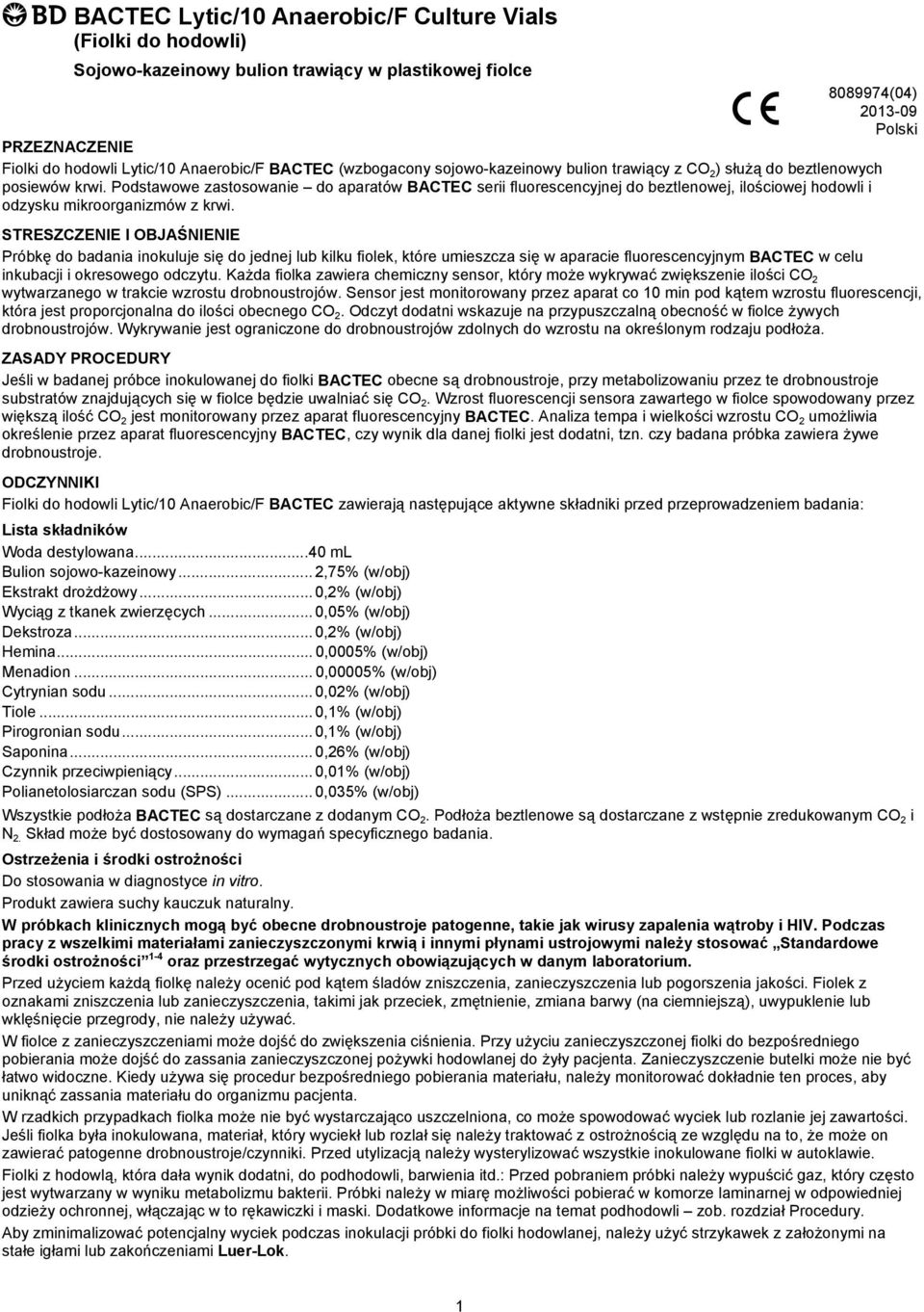 Podstawowe zastosowanie do aparatów BACTEC serii fluorescencyjnej do beztlenowej, ilościowej hodowli i odzysku mikroorganizmów z krwi.