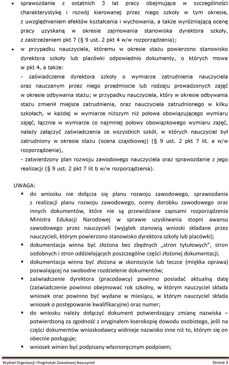 2 pkt 4 w/w rozporządzenia); w przypadku nauczyciela, któremu w okresie stażu powierzono stanowisko dyrektora szkoły lub placówki odpowiednio dokumenty, o których mowa w pkt 4, a także: -