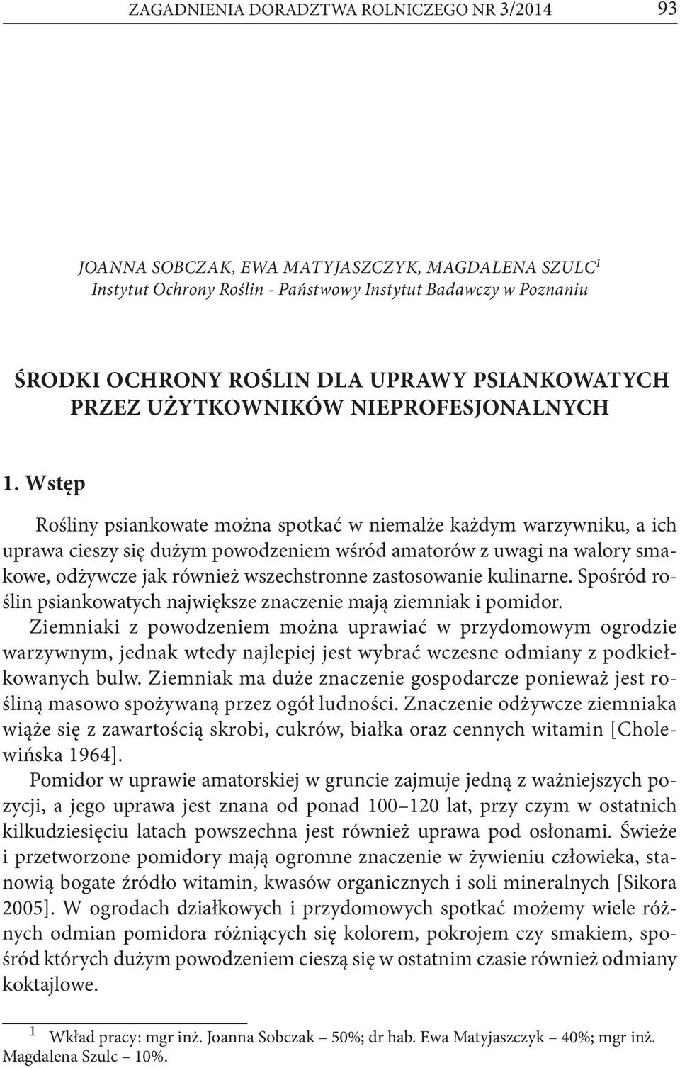 Wstęp Rośliny psiankowate można spotkać w niemalże każdym warzywniku, a ich uprawa cieszy się dużym powodzeniem wśród amatorów z uwagi na walory smakowe, odżywcze jak również wszechstronne