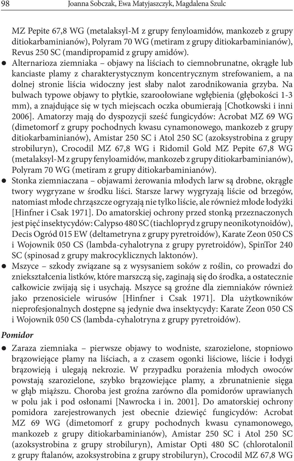 Alternarioza ziemniaka objawy na liściach to ciemnobrunatne, okrągłe lub kanciaste plamy z charakterystycznym koncentrycznym strefowaniem, a na dolnej stronie liścia widoczny jest słaby nalot