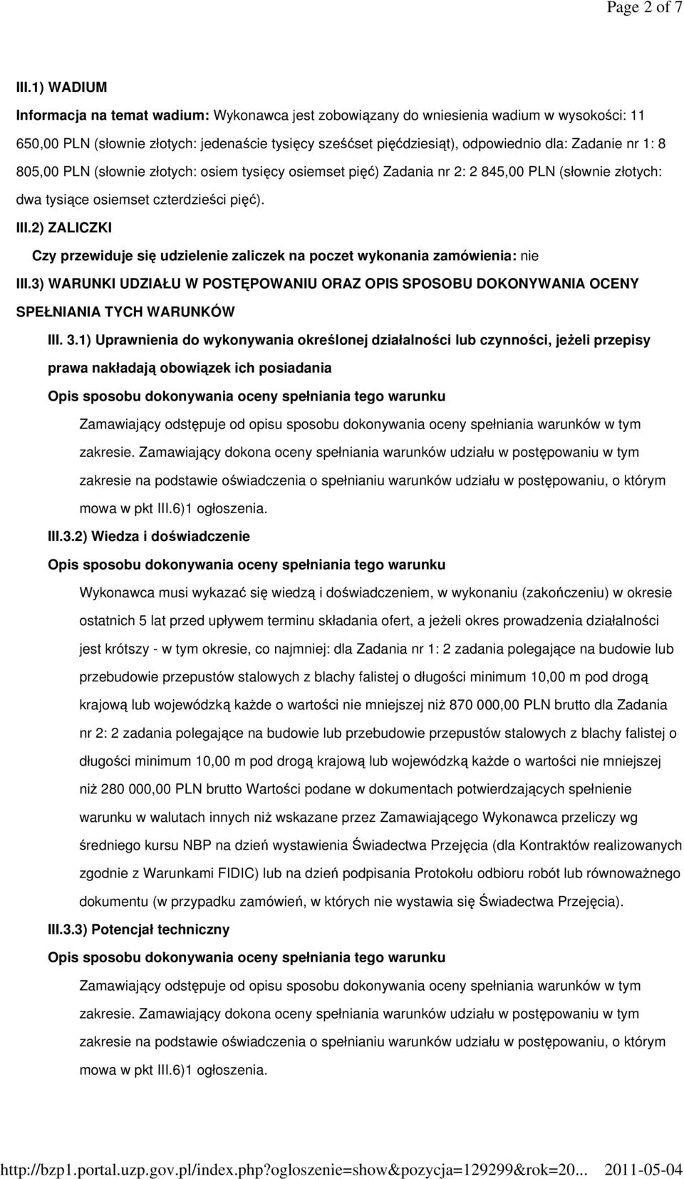 nr 1: 8 805,00 PLN (słownie złotych: osiem tysięcy osiemset pięć) Zadania nr 2: 2 845,00 PLN (słownie złotych: dwa tysiące osiemset czterdzieści pięć). III.