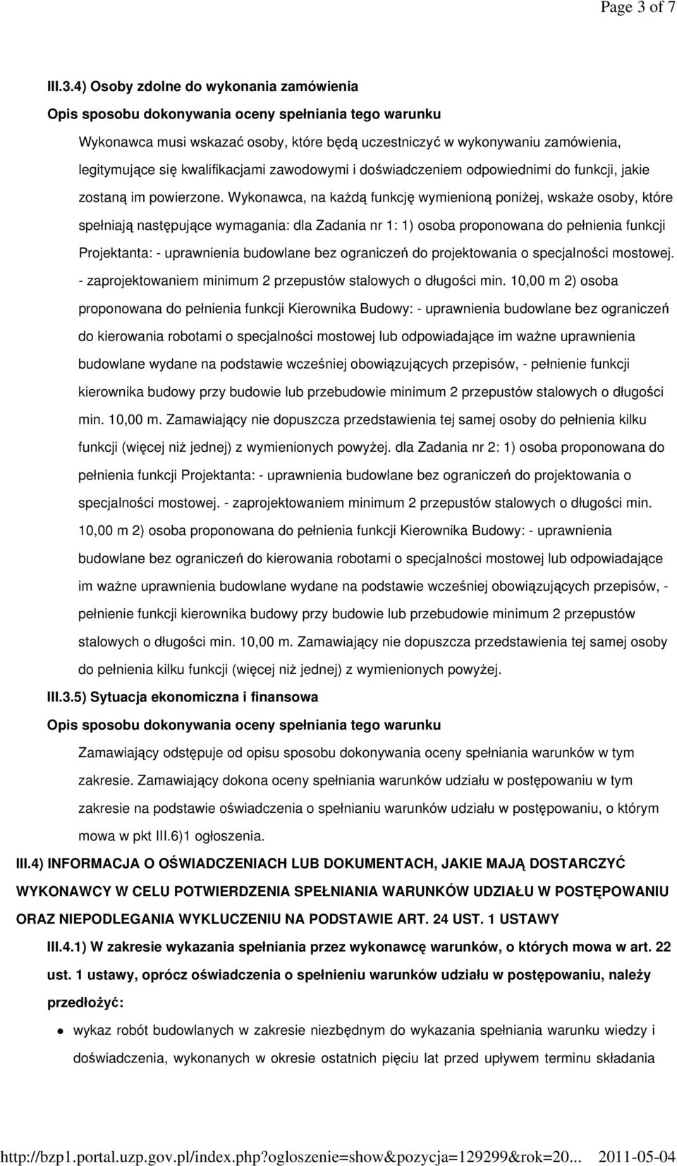 4) Osoby zdolne do wykonania zamówienia Wykonawca musi wskazać osoby, które będą uczestniczyć w wykonywaniu zamówienia, legitymujące się kwalifikacjami zawodowymi i doświadczeniem odpowiednimi do