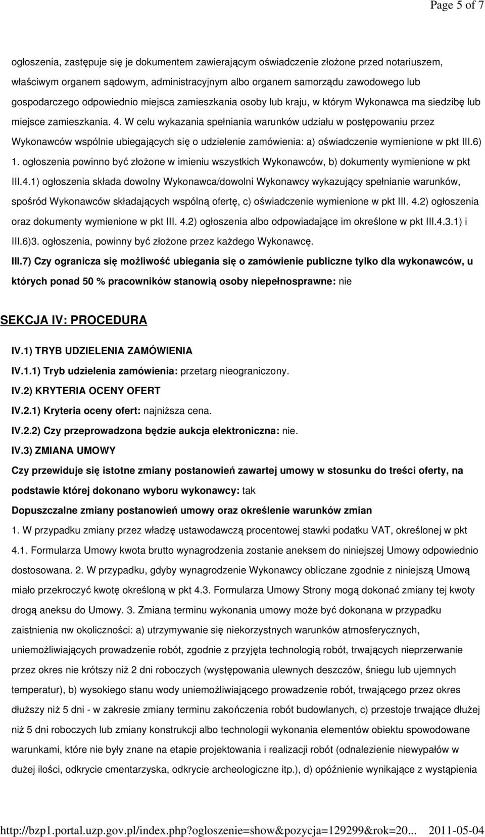 W celu wykazania spełniania warunków udziału w postępowaniu przez Wykonawców wspólnie ubiegających się o udzielenie zamówienia: a) oświadczenie wymienione w pkt III.6) 1.