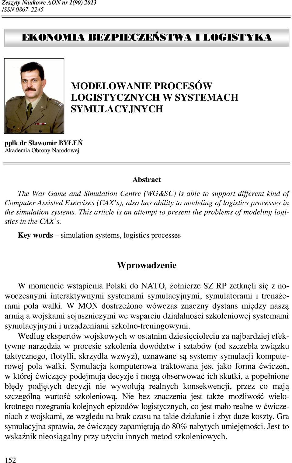 processes in the simulation systems. This article is an attempt to present the problems of modeling logistics in the CAX s.