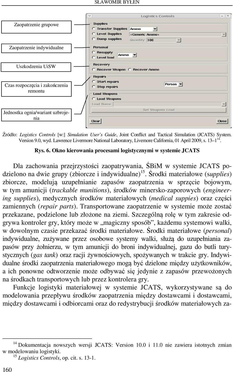 Okno kierowania procesami logistycznymi w systemie JCATS Dla zachowania przejrzystości zaopatrywania, ŚBiM w systemie JCATS podzielono na dwie grupy (zbiorcze i indywidualne) 15.