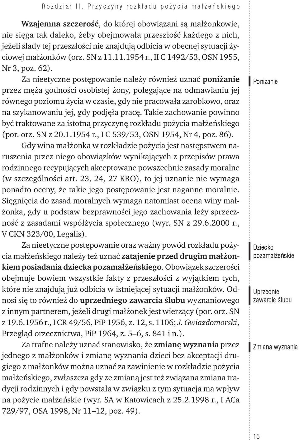 znajdują odbicia w obecnej sytuacji życiowej małżonków (orz. SN z 11.11.1954 r., II C 1492/53, OSN 1955, Nr 3, poz. 62).