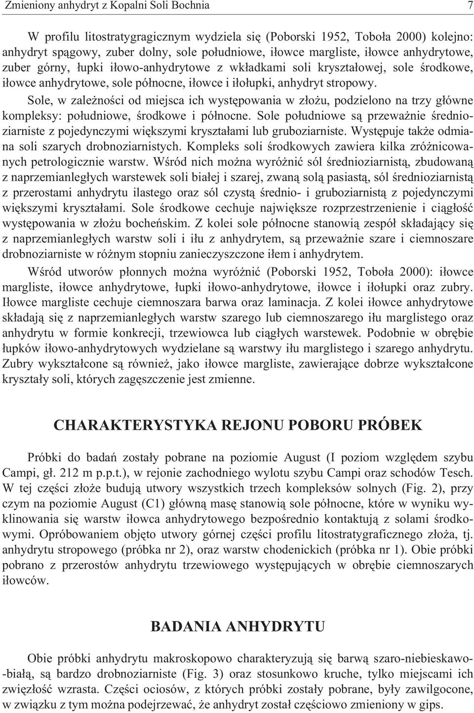 Sole, w zale noœci od miejsca ich wystêpowania w z³o u, podzielono na trzy g³ówne kompleksy: po³udniowe, œrodkowe i pó³nocne.