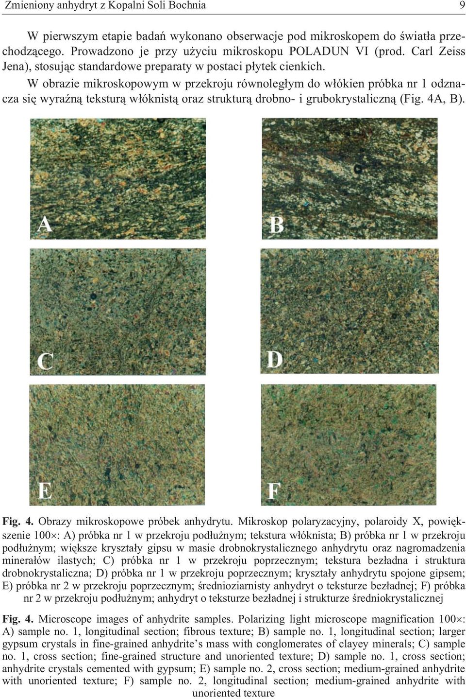 W obrazie mikroskopowym w przekroju równoleg³ym do w³ókien próbka nr 1 odznacza siê wyraÿn¹ tekstur¹ w³óknist¹ oraz struktur¹ drobno- i grubokrystaliczn¹ (Fig. 4A, B). Fig. 4. Obrazy mikroskopowe próbek anhydrytu.