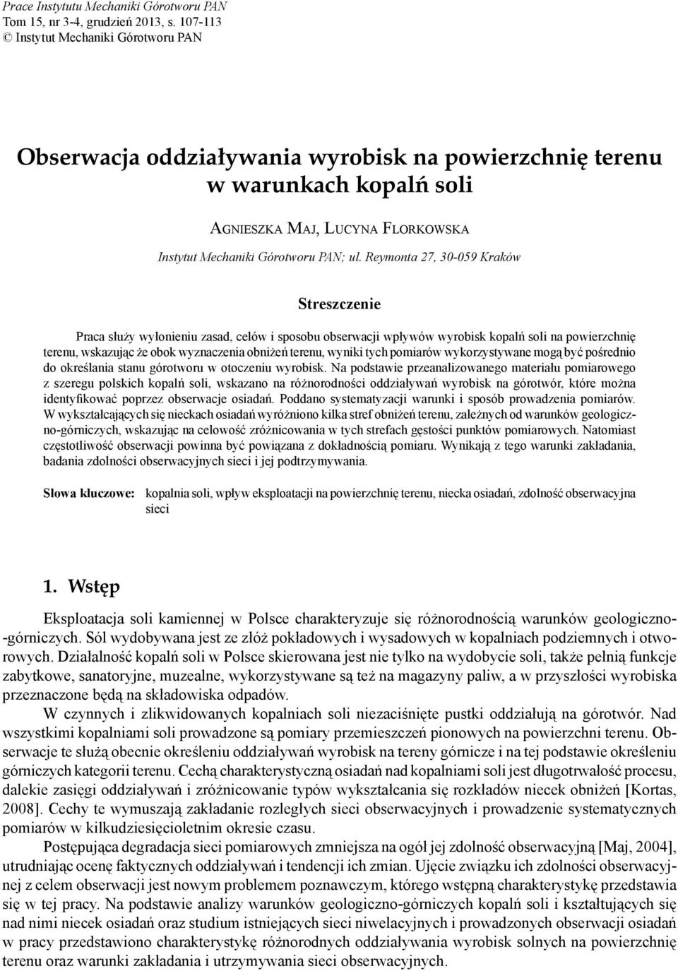 Reymonta 27, 30-059 Kraków Streszczenie Praca służy wyłonieniu zasad, celów i sposobu obserwacji wpływów wyrobisk kopalń soli na powierzchnię terenu, wskazując że obok wyznaczenia obniżeń terenu,