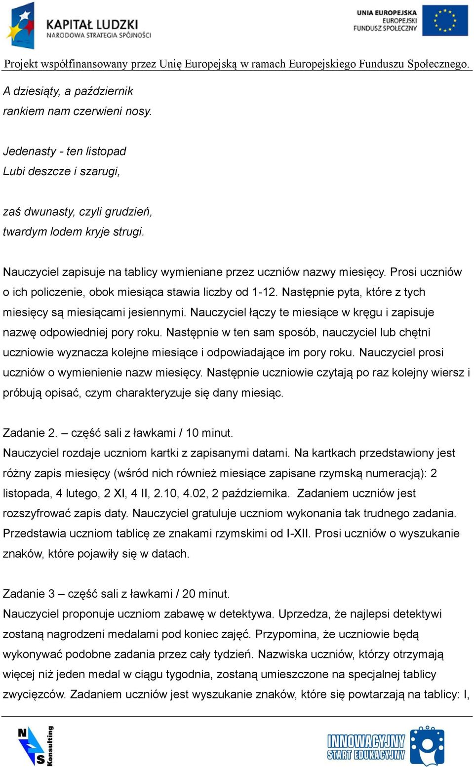 Następnie pyta, które z tych miesięcy są miesiącami jesiennymi. Nauczyciel łączy te miesiące w kręgu i zapisuje nazwę odpowiedniej pory roku.
