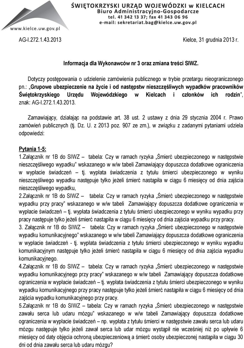 Zamawiający, działając na podstawie art. 38 ust. 2 ustawy z dnia 29 stycznia 2004 r. Prawo zamówień publicznych (tj. Dz. U. z 2013 poz. 907 ze zm.