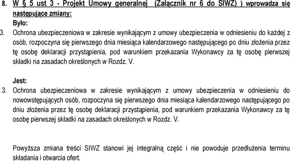 osobę deklaracji przystąpienia, pod warunkiem przekazania Wykonawcy za tę osobę pierwszej składki na zasadach określonych w Rozdz. V. Jest: 3.