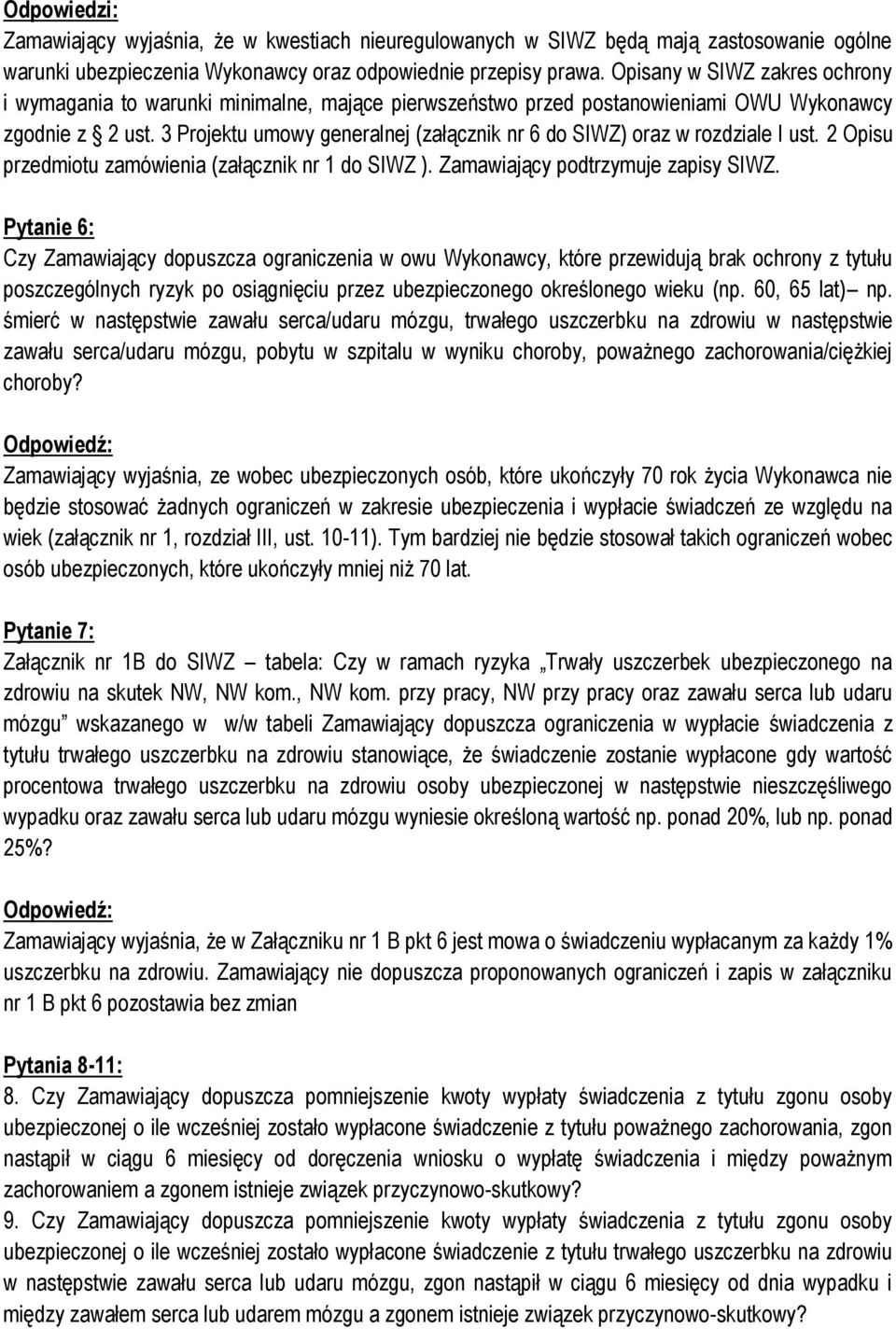 3 Projektu umowy generalnej (załącznik nr 6 do SIWZ) oraz w rozdziale I ust. 2 Opisu przedmiotu zamówienia (załącznik nr 1 do SIWZ ). Zamawiający podtrzymuje zapisy SIWZ.