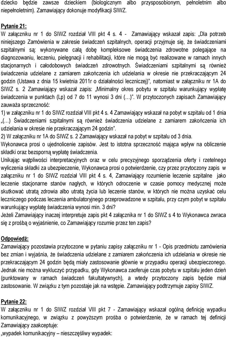 4 - Zamawiający wskazał zapis: Dla potrzeb niniejszego Zamówienia w zakresie świadczeń szpitalnych, operacji przyjmuje się, że świadczeniami szpitalnymi są: wykonywane całą dobę kompleksowe