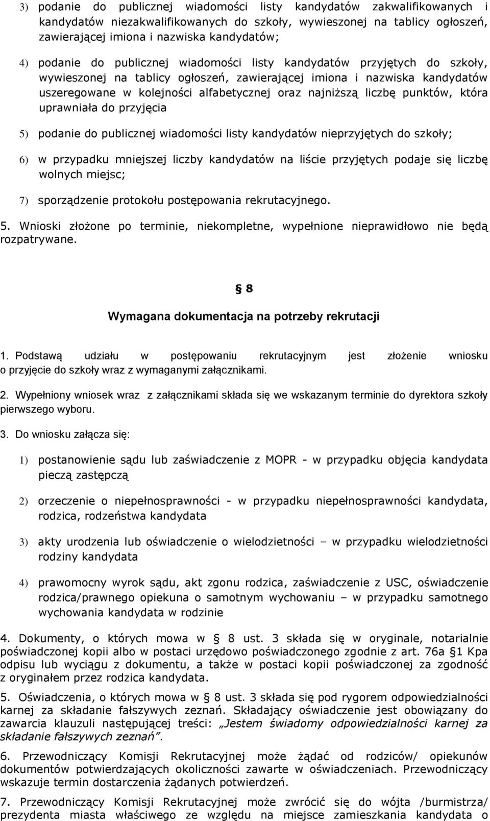 najniższą liczbę punktów, która uprawniała do przyjęcia 5) podanie do publicznej wiadomości listy kandydatów nieprzyjętych do szkoły; 6) w przypadku mniejszej liczby kandydatów na liście przyjętych