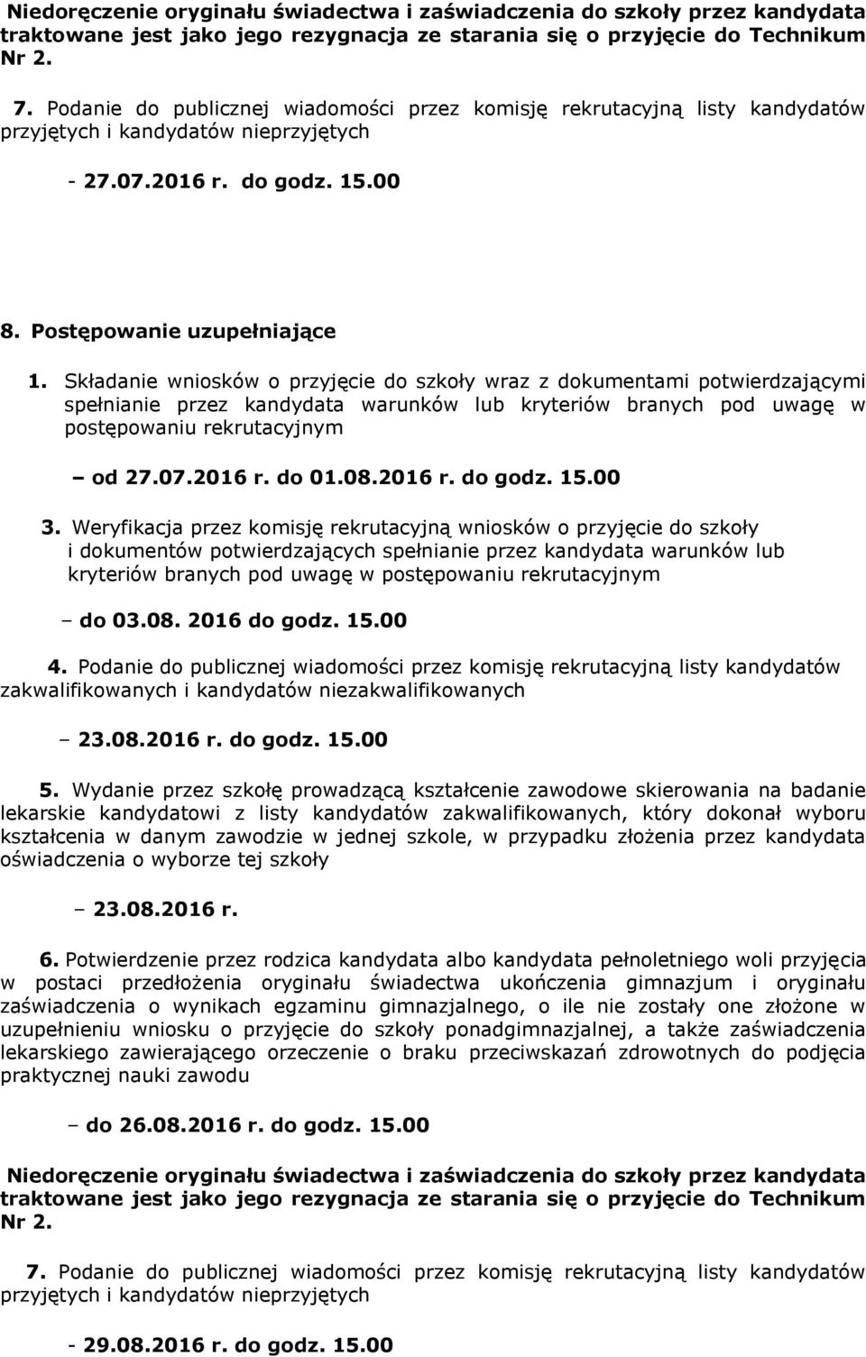 Składanie wniosków o przyjęcie do szkoły wraz z dokumentami potwierdzającymi spełnianie przez kandydata warunków lub kryteriów branych pod uwagę w postępowaniu rekrutacyjnym od 27.07.2016 r. do 01.08.