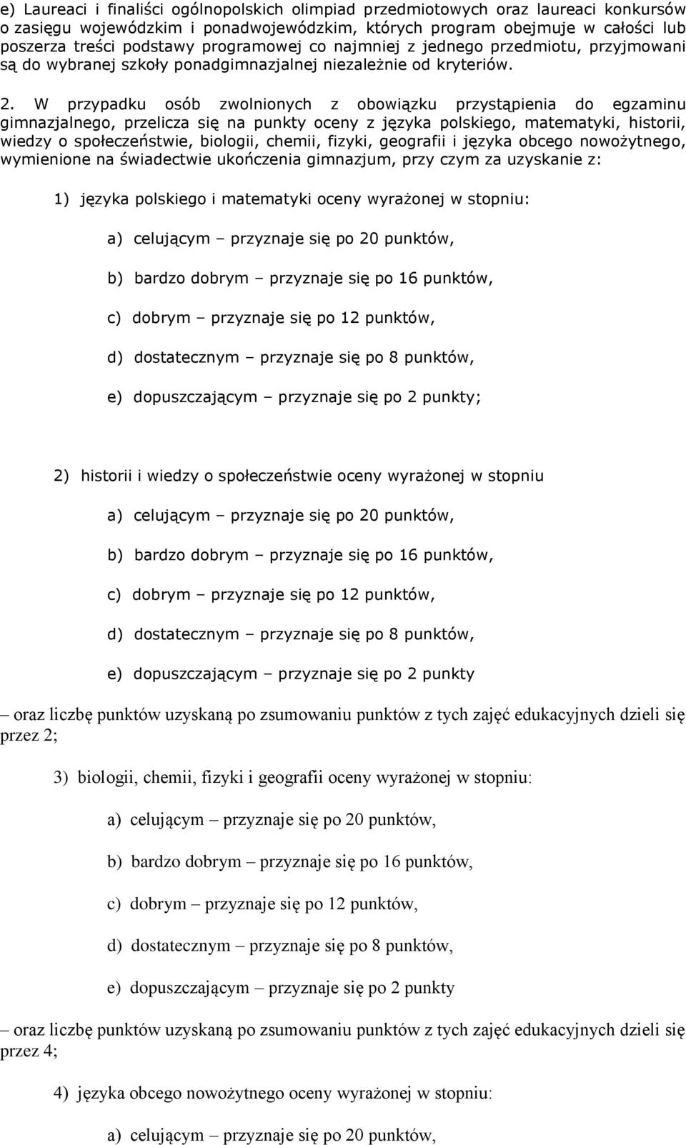 W przypadku osób zwolnionych z obowiązku przystąpienia do egzaminu gimnazjalnego, przelicza się na punkty oceny z języka polskiego, matematyki, historii, wiedzy o społeczeństwie, biologii, chemii,