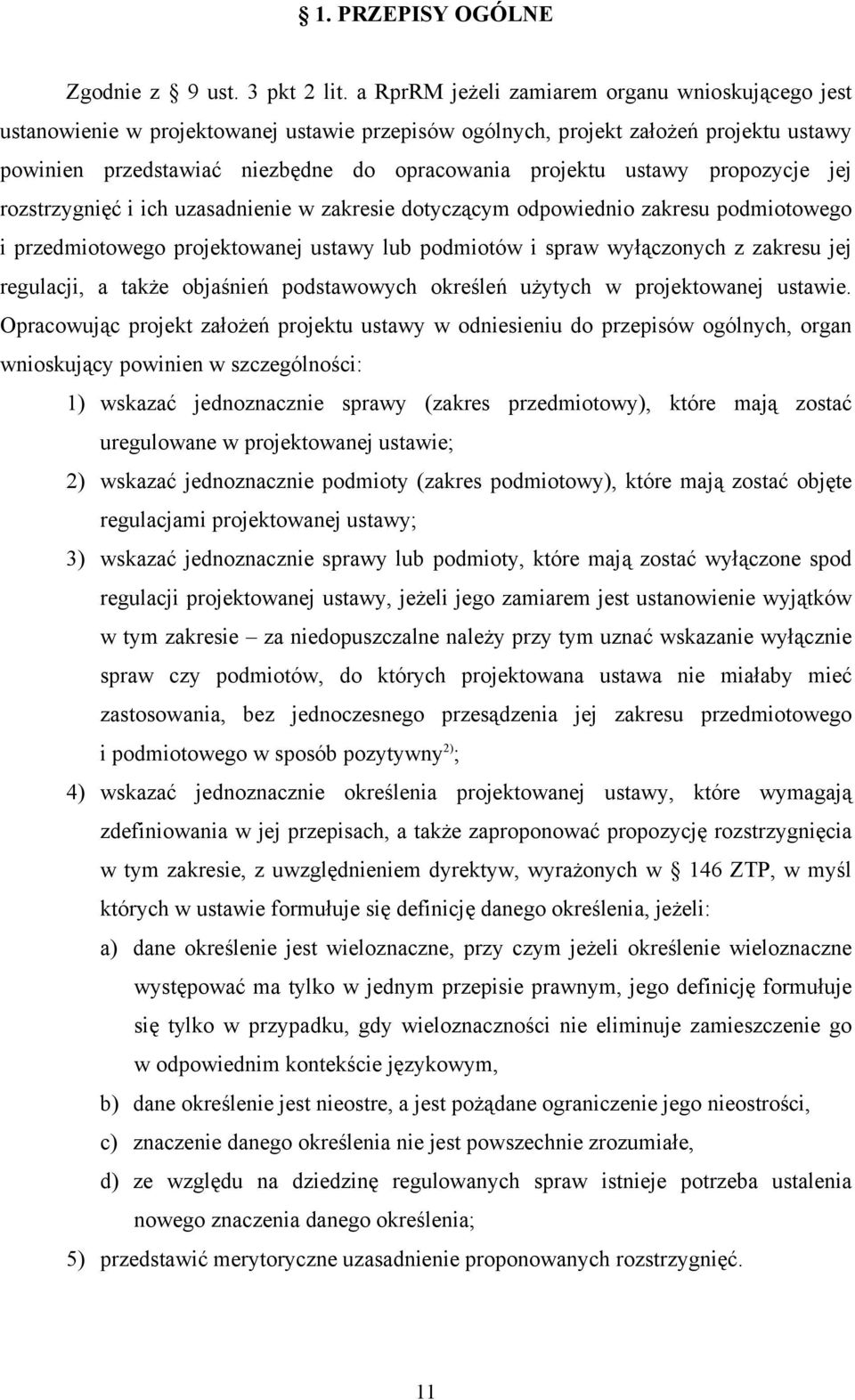 ustawy propozycje jej rozstrzygnięć i ich uzasadnienie w zakresie dotyczącym odpowiednio zakresu podmiotowego i przedmiotowego projektowanej ustawy lub podmiotów i spraw wyłączonych z zakresu jej