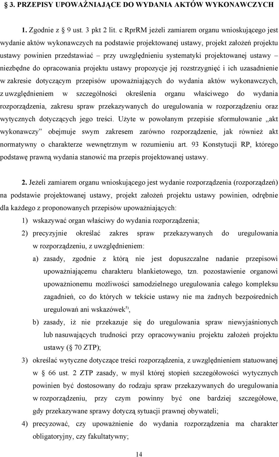 projektowanej ustawy niezbędne do opracowania projektu ustawy propozycje jej rozstrzygnięć i ich uzasadnienie w zakresie dotyczącym przepisów upoważniających do wydania aktów wykonawczych, z