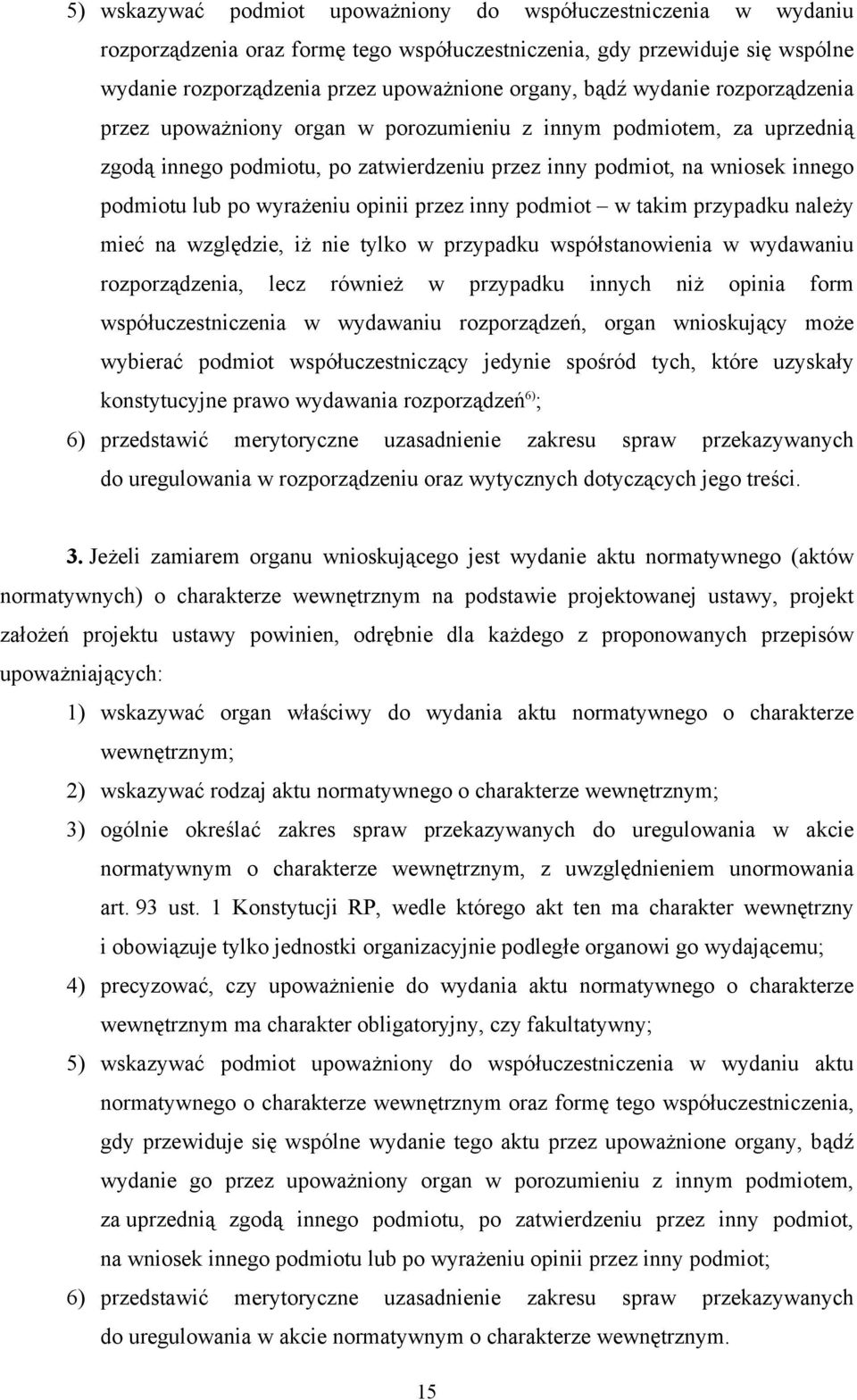 opinii przez inny podmiot w takim przypadku należy mieć na względzie, iż nie tylko w przypadku współstanowienia w wydawaniu rozporządzenia, lecz również w przypadku innych niż opinia form