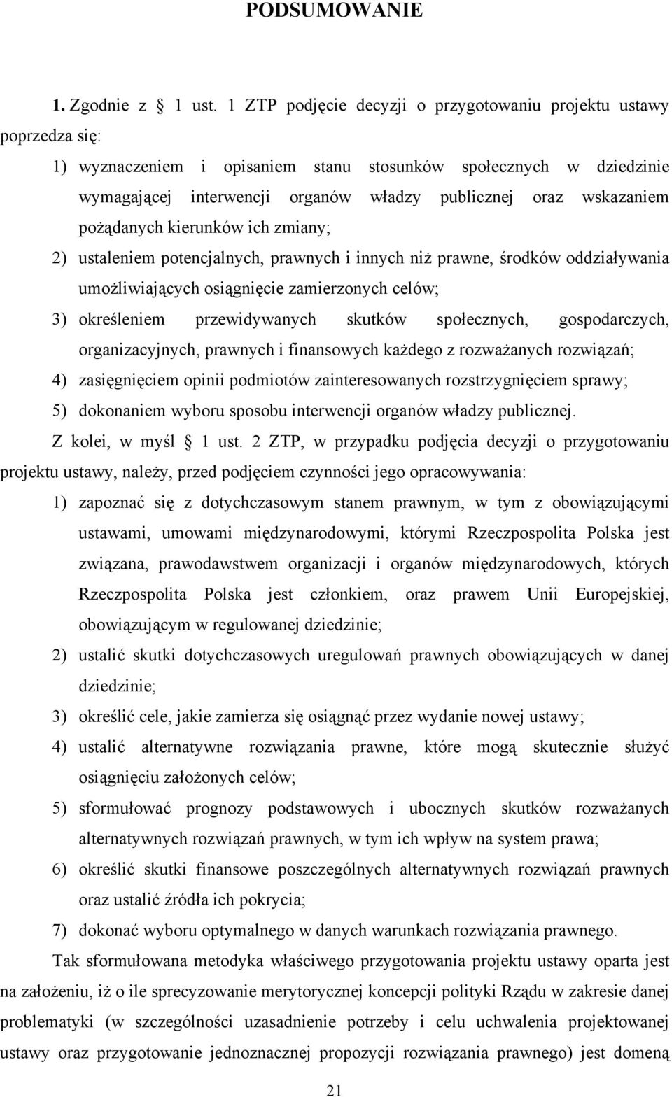 wskazaniem pożądanych kierunków ich zmiany; 2) ustaleniem potencjalnych, prawnych i innych niż prawne, środków oddziaływania umożliwiających osiągnięcie zamierzonych celów; 3) określeniem