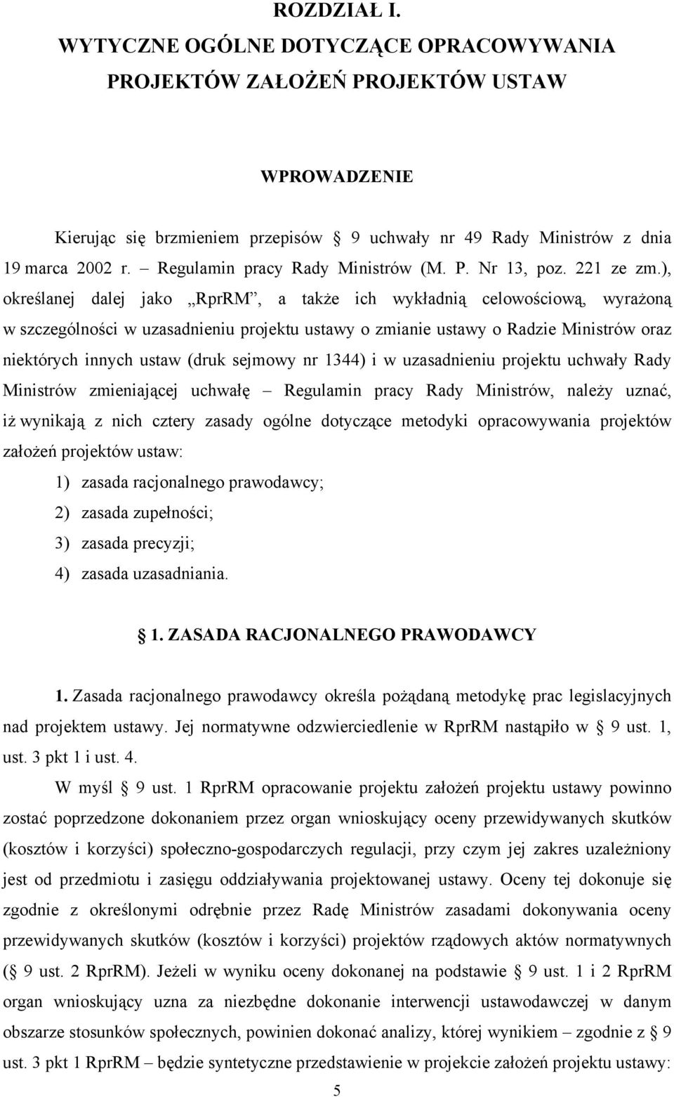), określanej dalej jako RprRM, a także ich wykładnią celowościową, wyrażoną w szczególności w uzasadnieniu projektu ustawy o zmianie ustawy o Radzie Ministrów oraz niektórych innych ustaw (druk