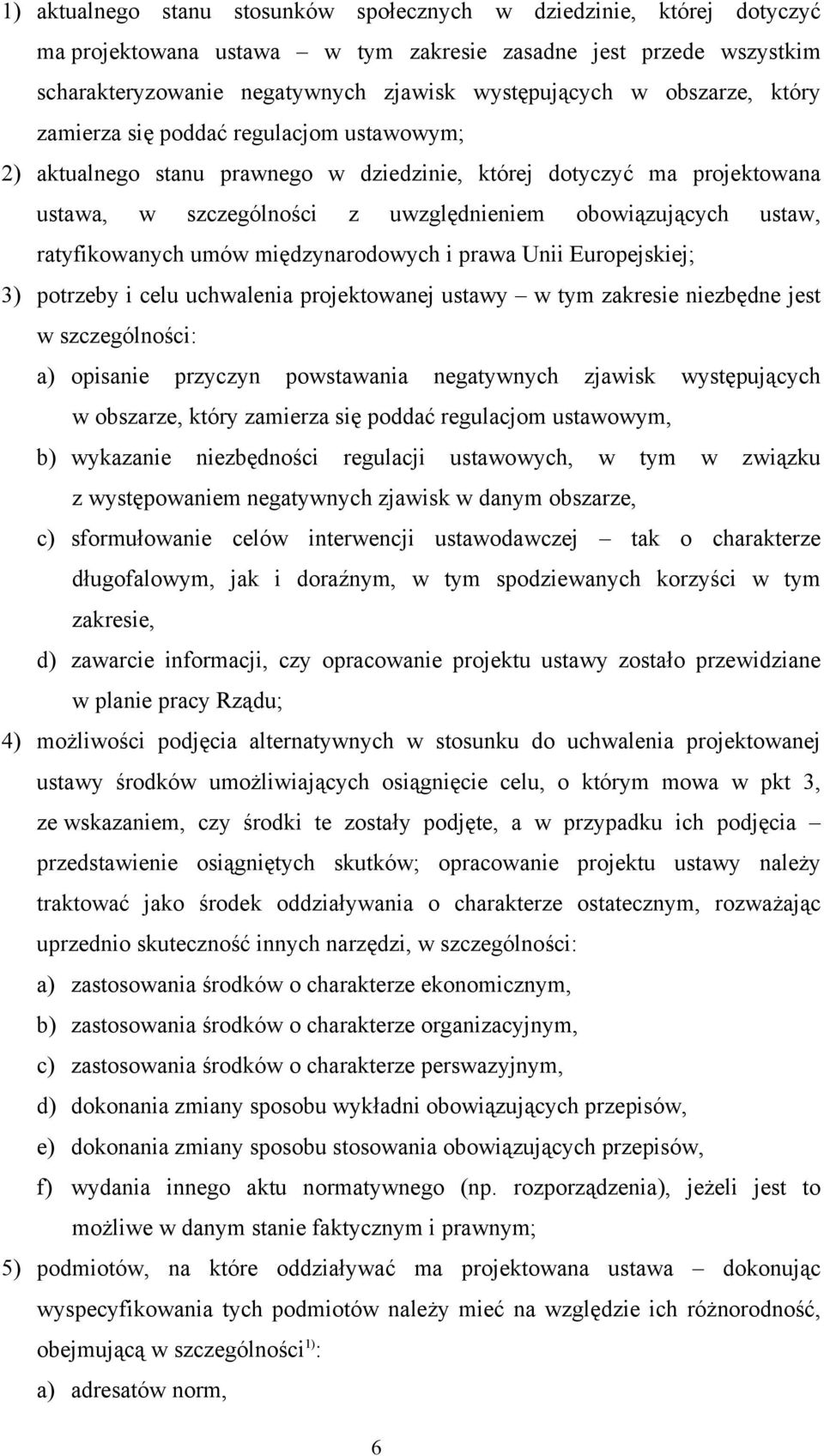 ratyfikowanych umów międzynarodowych i prawa Unii Europejskiej; 3) potrzeby i celu uchwalenia projektowanej ustawy w tym zakresie niezbędne jest w szczególności: a) opisanie przyczyn powstawania