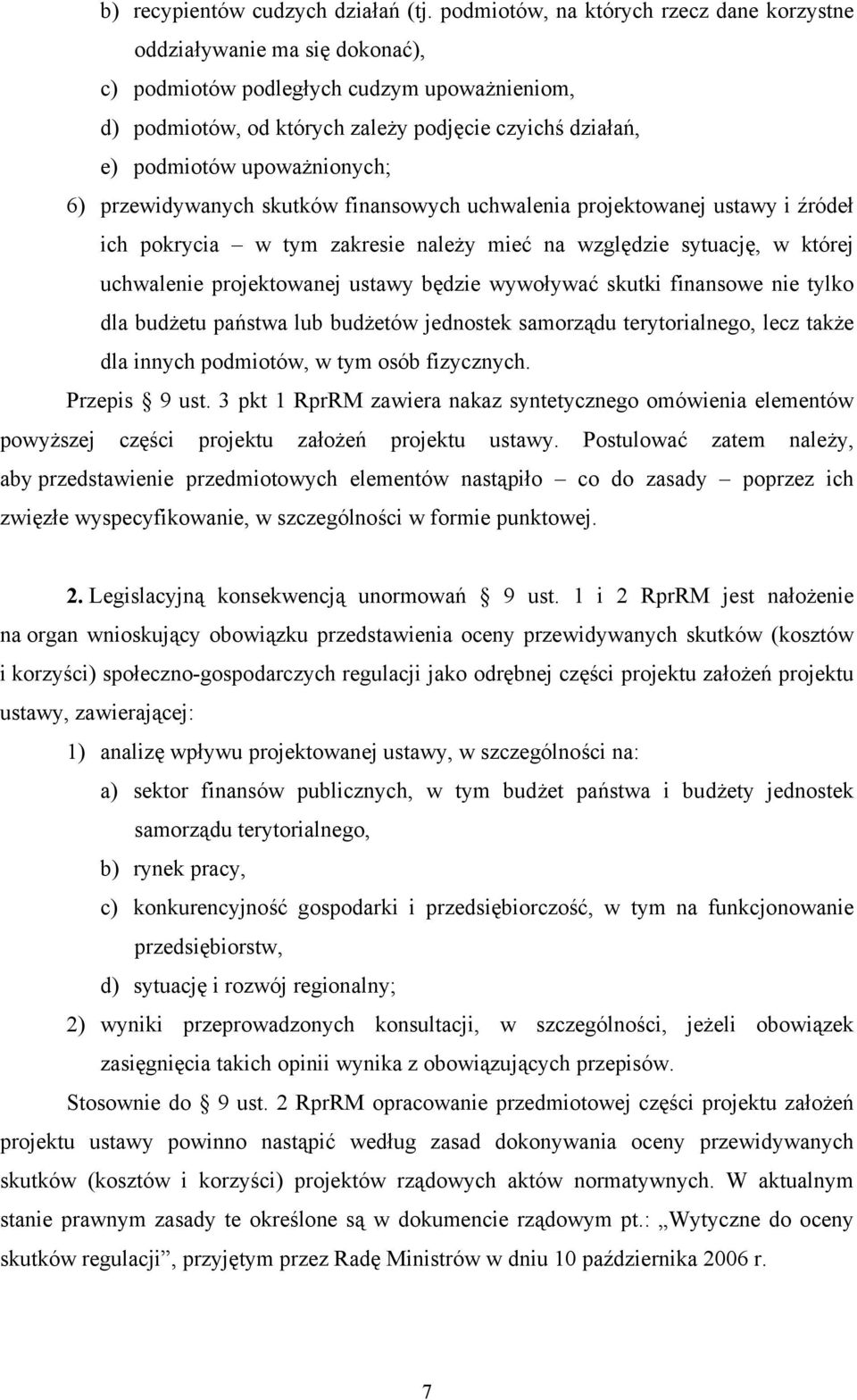 upoważnionych; 6) przewidywanych skutków finansowych uchwalenia projektowanej ustawy i źródeł ich pokrycia w tym zakresie należy mieć na względzie sytuację, w której uchwalenie projektowanej ustawy