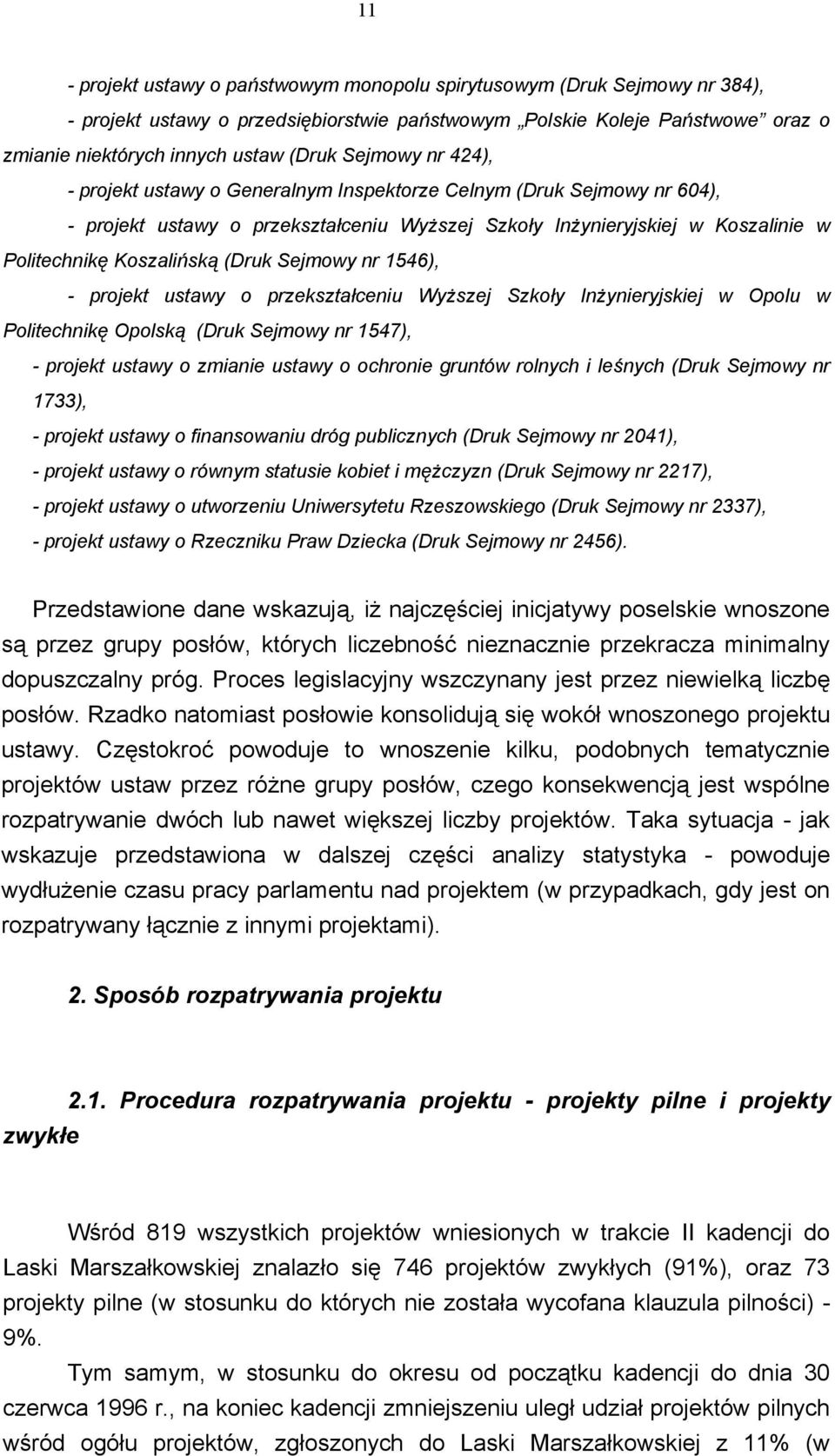 (Druk Sejmowy nr 1546), - projekt ustawy o przekształceniu Wyższej Szkoły Inżynieryjskiej w Opolu w Politechnikę Opolską (Druk Sejmowy nr 1547), - projekt ustawy o zmianie ustawy o ochronie gruntów