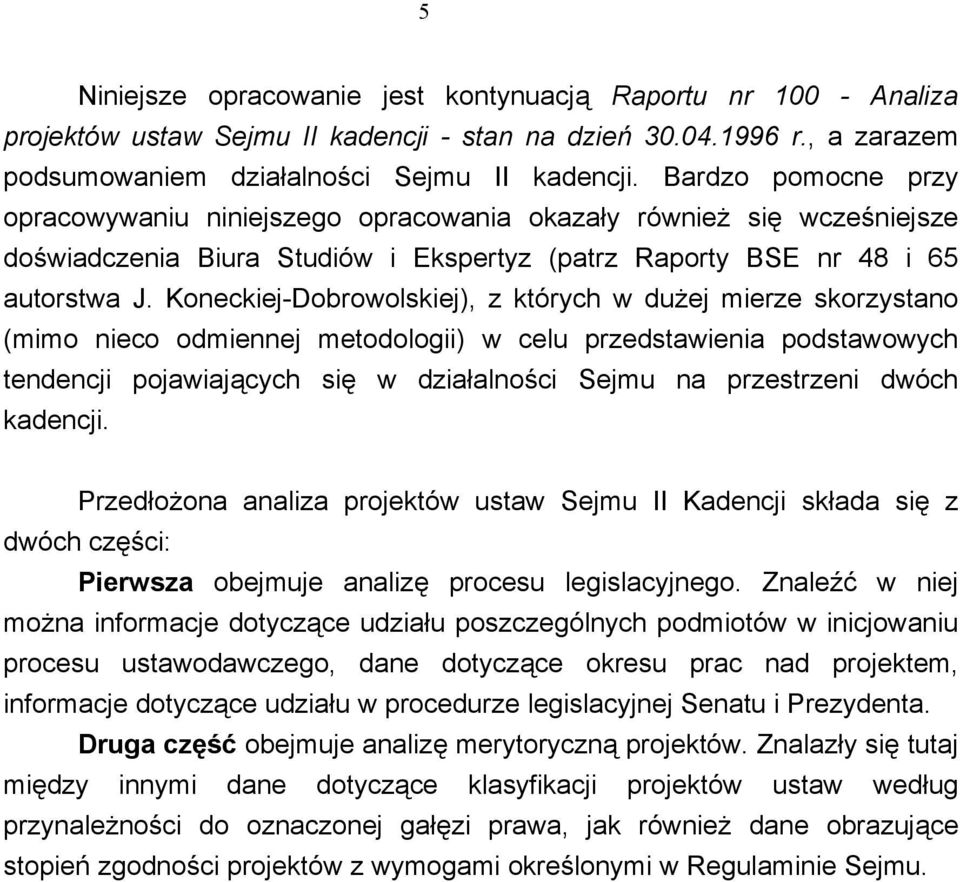 Koneckiej-Dobrowolskiej), z których w dużej mierze skorzystano (mimo nieco odmiennej metodologii) w celu przedstawienia podstawowych tendencji pojawiających się w działalności Sejmu na przestrzeni