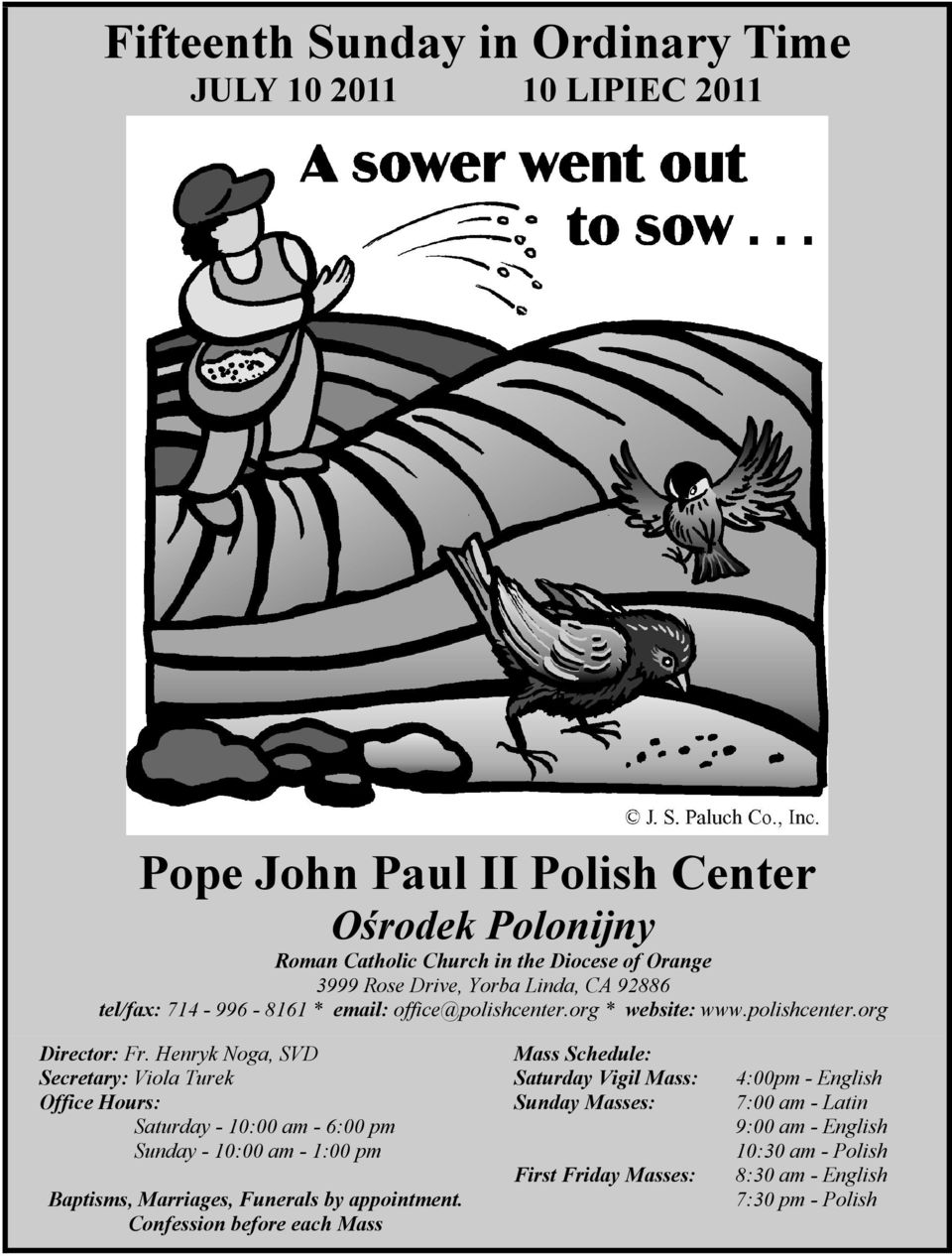 Henryk Noga, SVD Secretary: Viola Turek Office Hours: Saturday - 10:00 am - 6:00 pm Sunday - 10:00 am - 1:00 pm Baptisms, Marriages, Funerals by appointment.