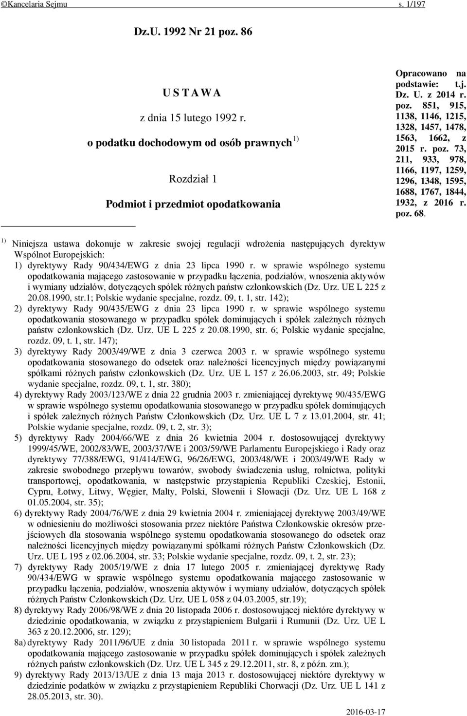 1) Niniejsza ustawa dokonuje w zakresie swojej regulacji wdrożenia następujących dyrektyw Wspólnot Europejskich: 1) dyrektywy Rady 90/434/EWG z dnia 23 lipca 1990 r.