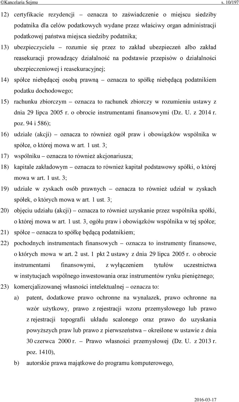 13) ubezpieczycielu rozumie się przez to zakład ubezpieczeń albo zakład reasekuracji prowadzący działalność na podstawie przepisów o działalności ubezpieczeniowej i reasekuracyjnej; 14) spółce