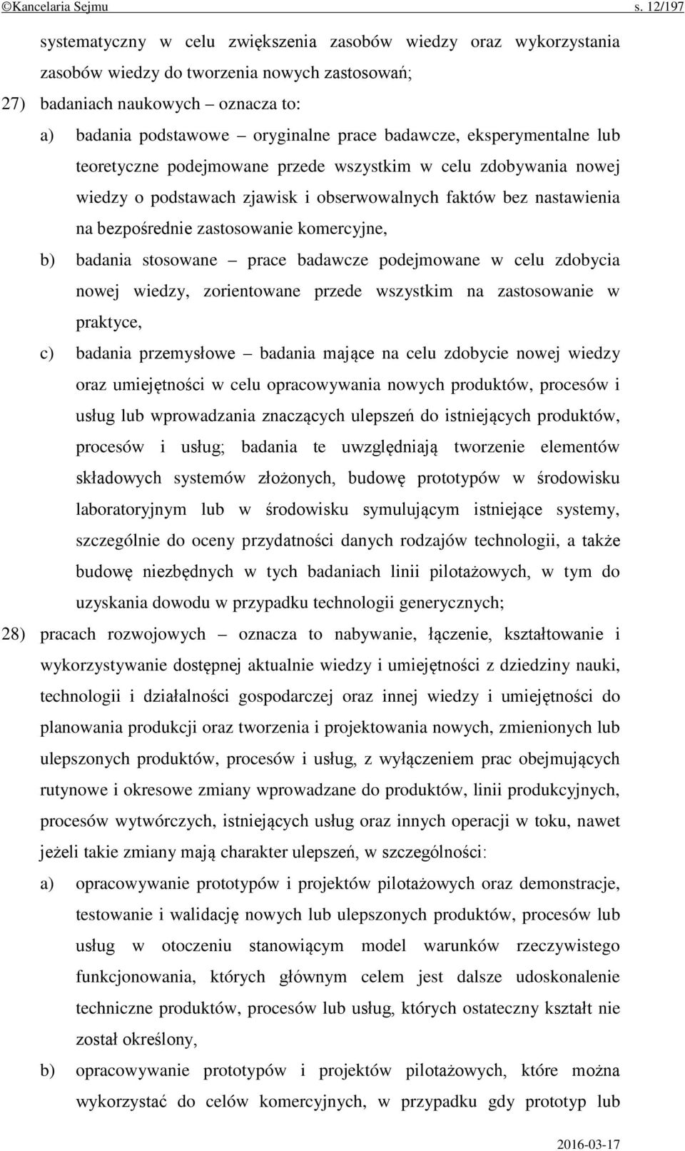 badawcze, eksperymentalne lub teoretyczne podejmowane przede wszystkim w celu zdobywania nowej wiedzy o podstawach zjawisk i obserwowalnych faktów bez nastawienia na bezpośrednie zastosowanie