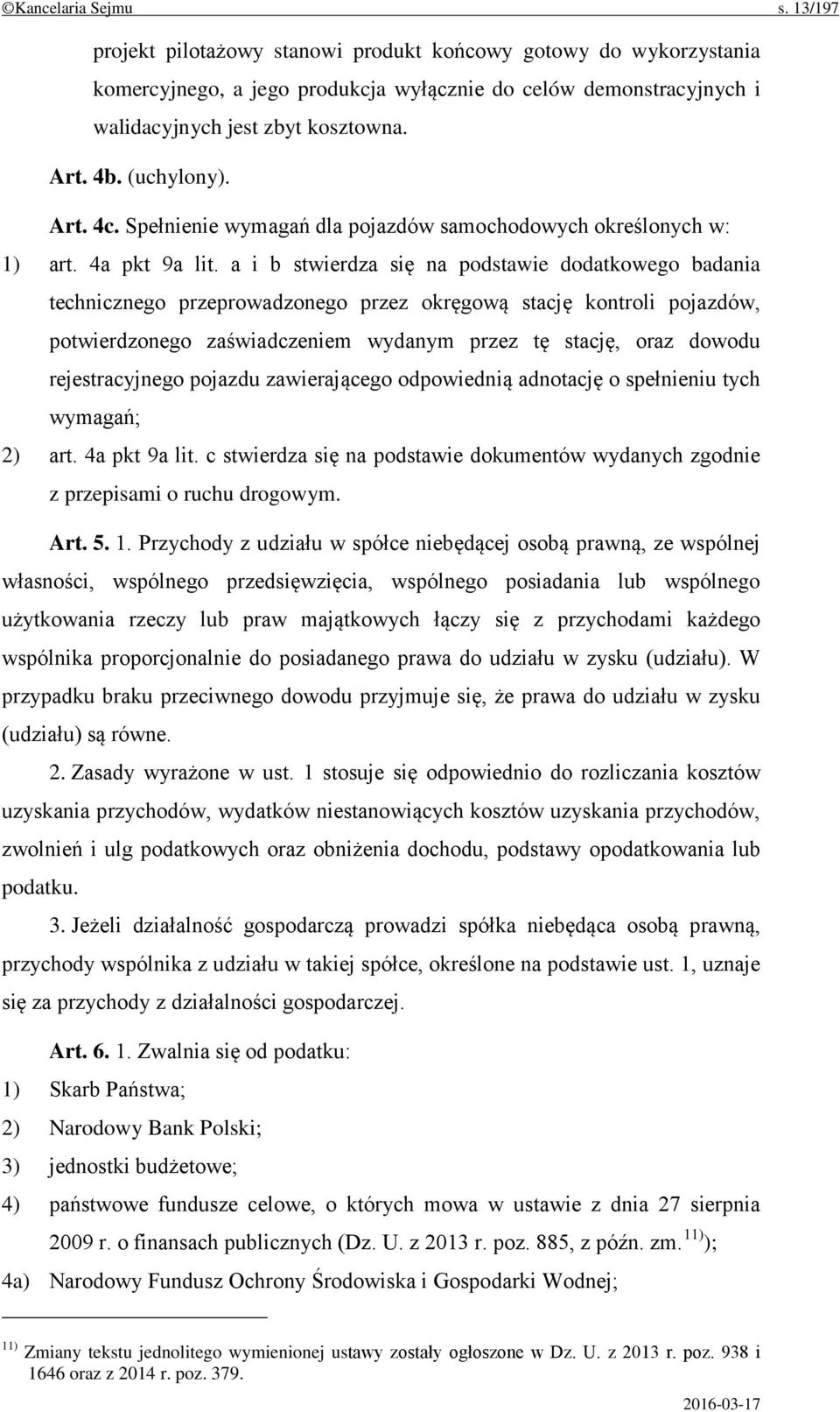 a i b stwierdza się na podstawie dodatkowego badania technicznego przeprowadzonego przez okręgową stację kontroli pojazdów, potwierdzonego zaświadczeniem wydanym przez tę stację, oraz dowodu