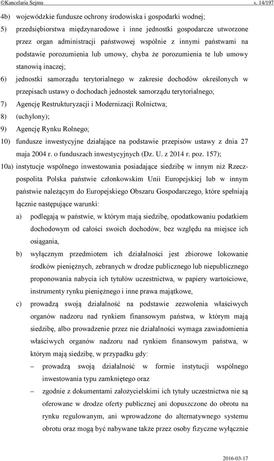 innymi państwami na podstawie porozumienia lub umowy, chyba że porozumienia te lub umowy stanowią inaczej; 6) jednostki samorządu terytorialnego w zakresie dochodów określonych w przepisach ustawy o