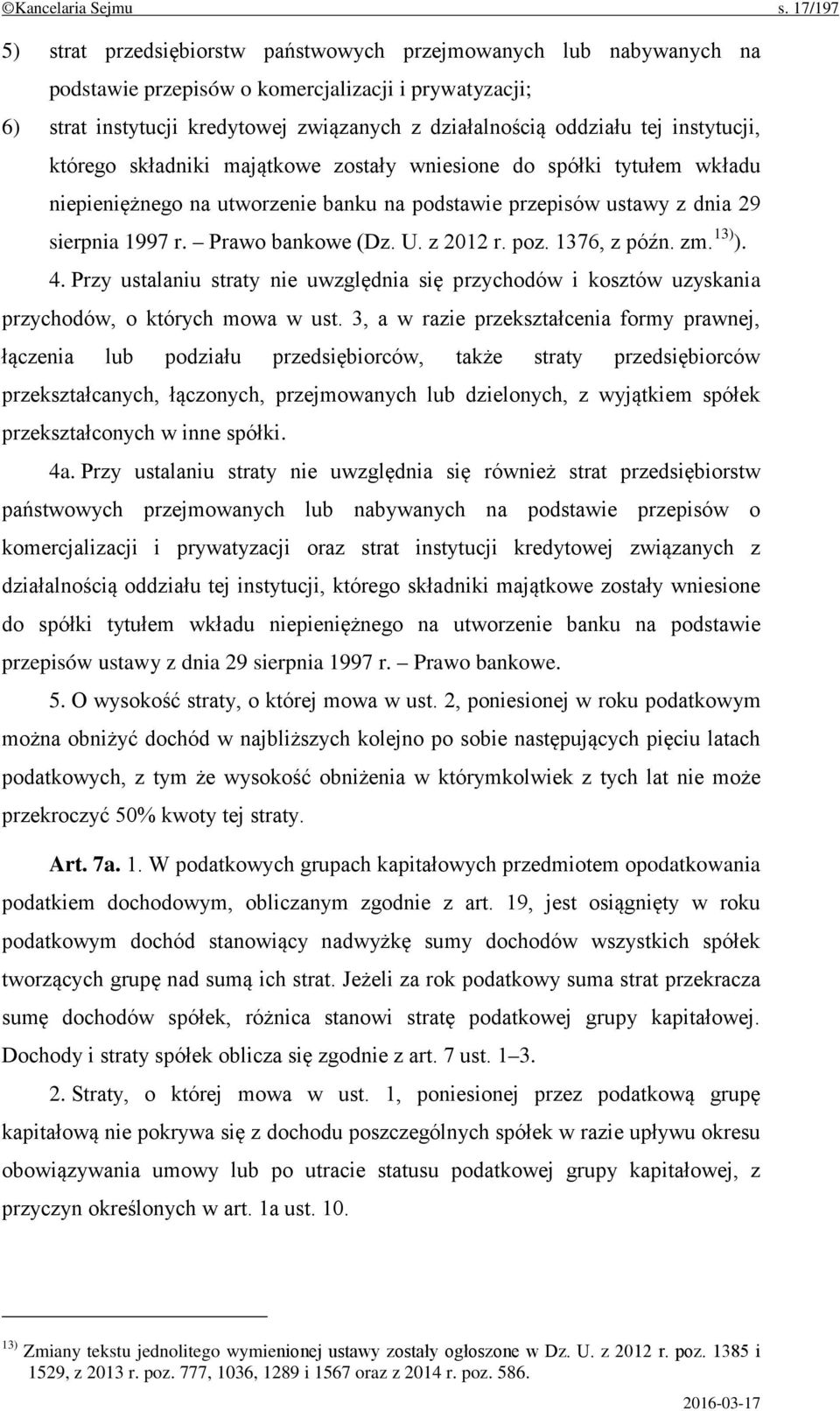 tej instytucji, którego składniki majątkowe zostały wniesione do spółki tytułem wkładu niepieniężnego na utworzenie banku na podstawie przepisów ustawy z dnia 29 sierpnia 1997 r. Prawo bankowe (Dz. U.