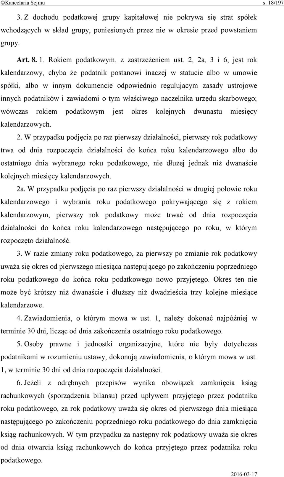 zawiadomi o tym właściwego naczelnika urzędu skarbowego; wówczas rokiem podatkowym jest okres kolejnych dwunastu miesięcy kalendarzowych. 2.