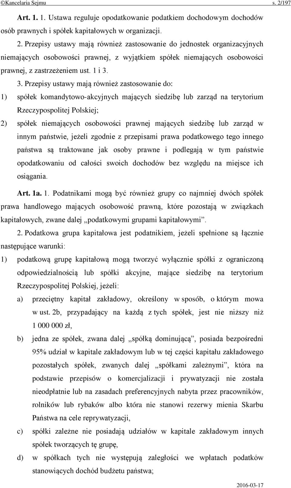 3. Przepisy ustawy mają również zastosowanie do: 1) spółek komandytowo-akcyjnych mających siedzibę lub zarząd na terytorium Rzeczypospolitej Polskiej; 2) spółek niemających osobowości prawnej