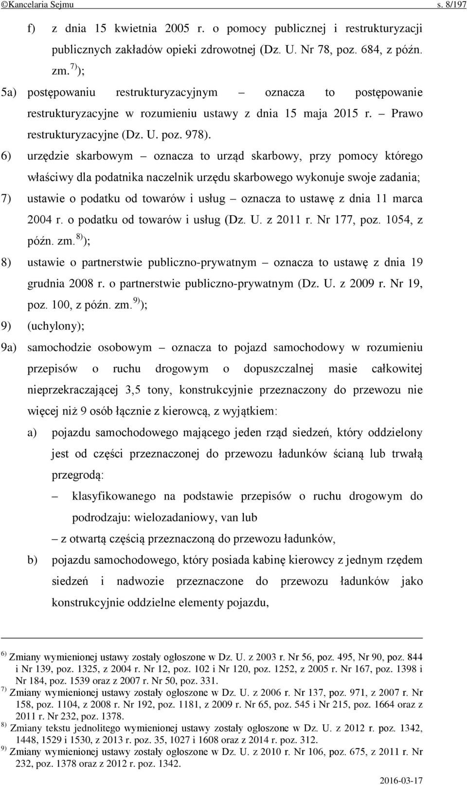 6) urzędzie skarbowym oznacza to urząd skarbowy, przy pomocy którego właściwy dla podatnika naczelnik urzędu skarbowego wykonuje swoje zadania; 7) ustawie o podatku od towarów i usług oznacza to