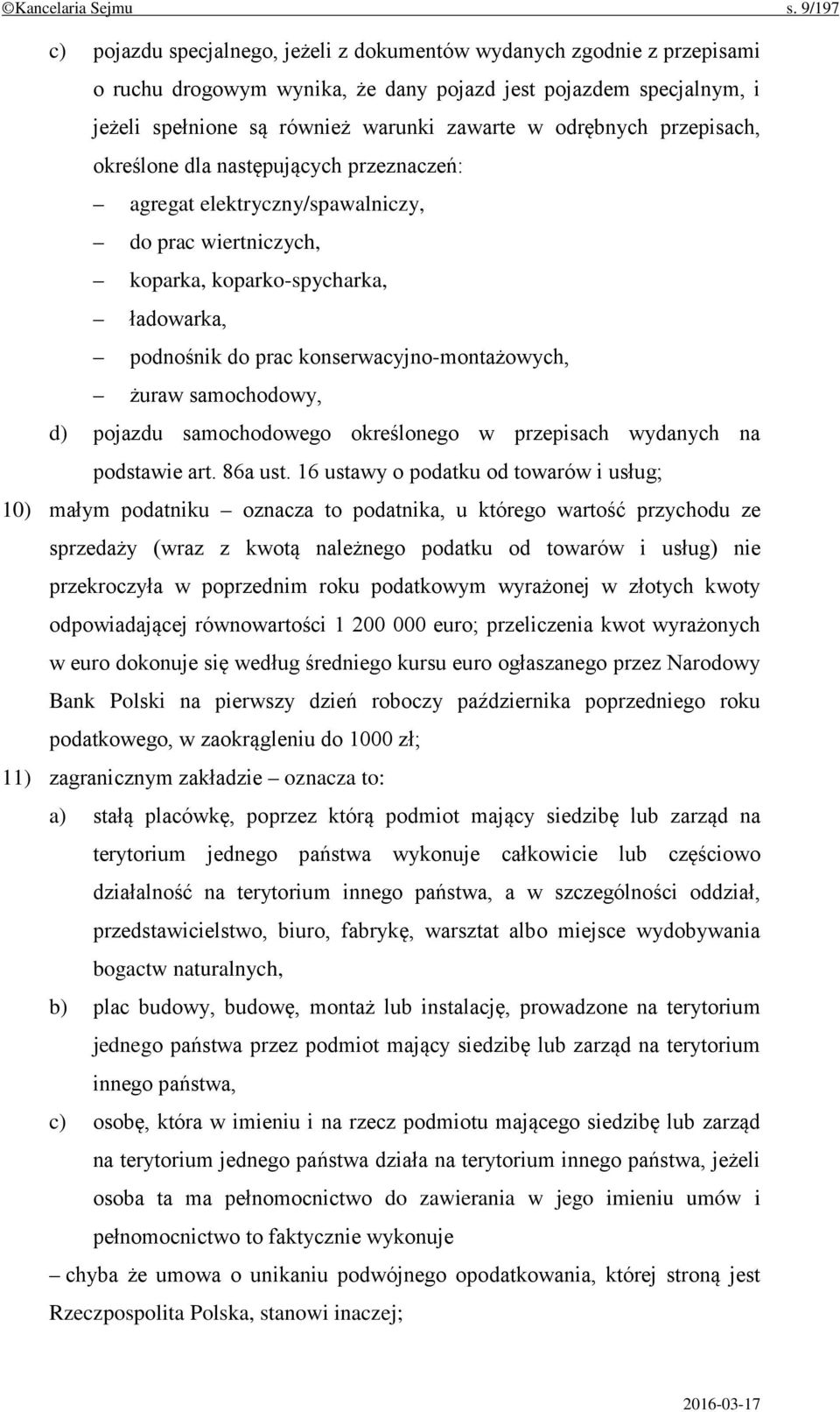 odrębnych przepisach, określone dla następujących przeznaczeń: agregat elektryczny/spawalniczy, do prac wiertniczych, koparka, koparko-spycharka, ładowarka, podnośnik do prac