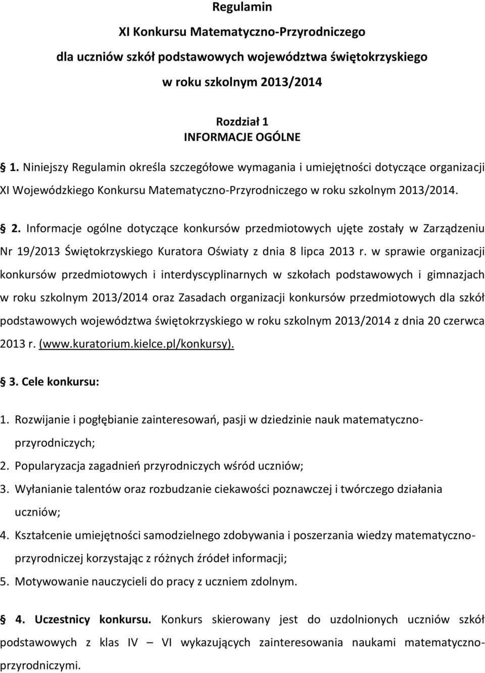 13/2014. 2. Informacje ogólne dotyczące konkursów przedmiotowych ujęte zostały w Zarządzeniu Nr 19/2013 Świętokrzyskiego Kuratora Oświaty z dnia 8 lipca 2013 r.