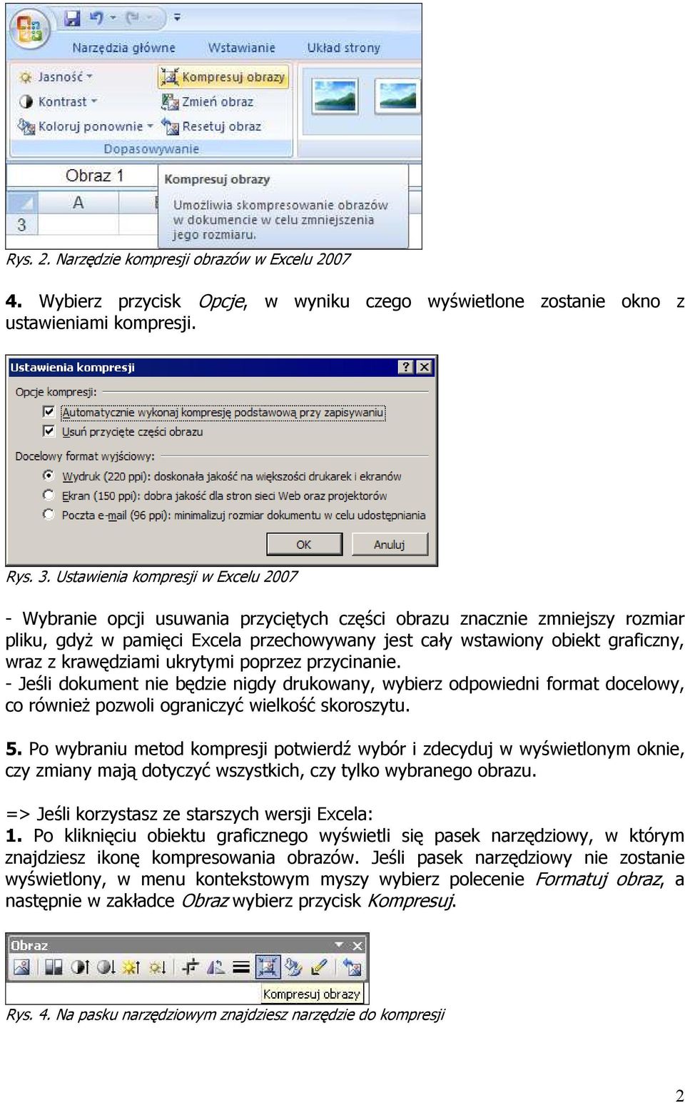 z krawędziami ukrytymi poprzez przycinanie. - Jeśli dokument nie będzie nigdy drukowany, wybierz odpowiedni format docelowy, co równieŝ pozwoli ograniczyć wielkość skoroszytu. 5.