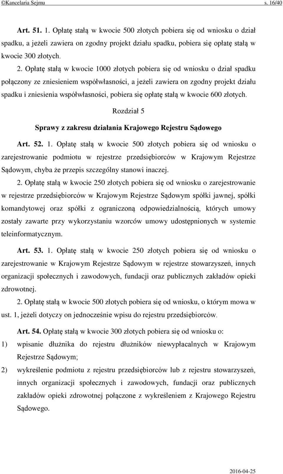 pobiera się opłatę stałą w kwocie 600 złotych. Rozdział 5 Sprawy z zakresu działania Krajowego Rejestru Sądowego Art. 52. 1.