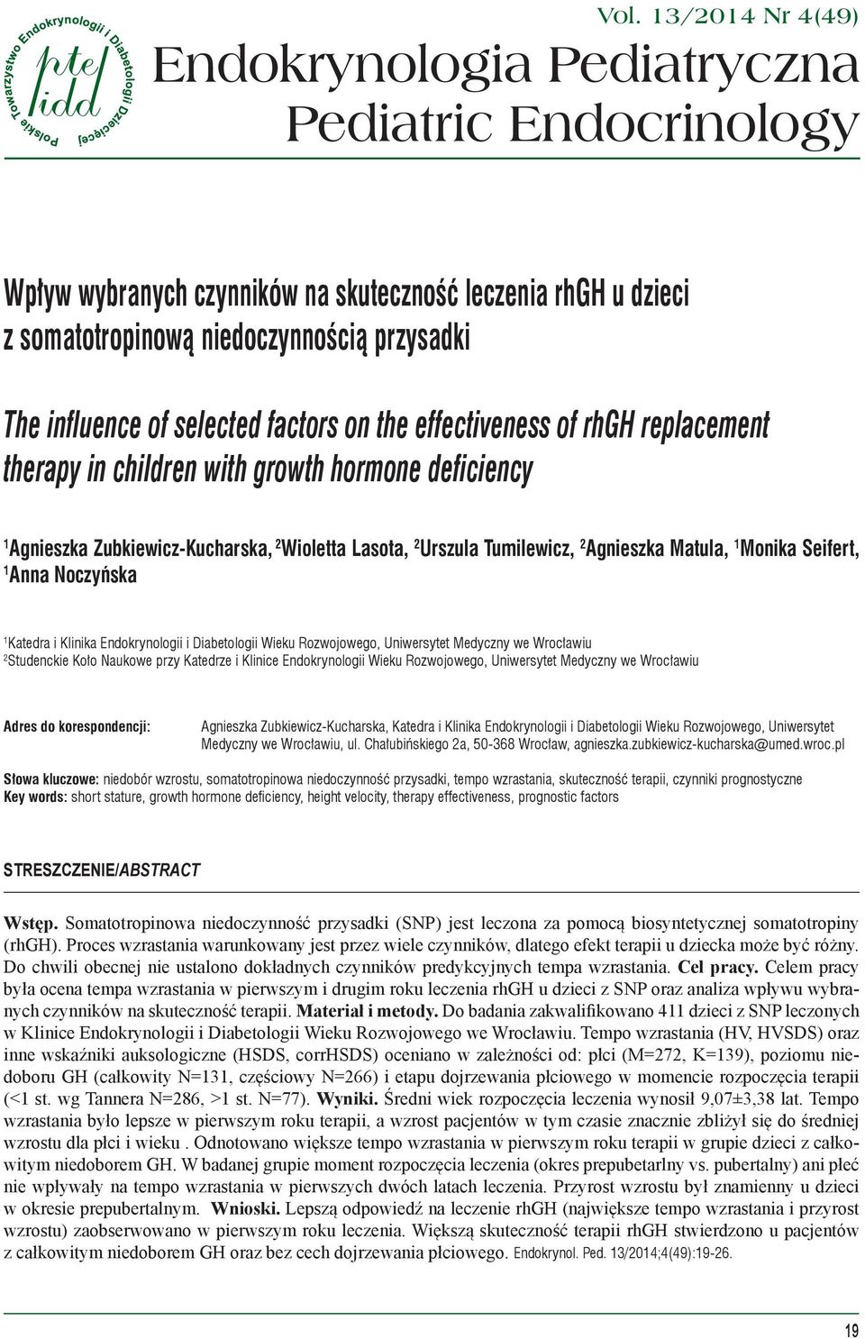 13/2014 Nr 4(49) Endokrynologia Pediatryczna Pediatric Endocrinology Wpływ wybranych czynników na skuteczność leczenia rhgh u dzieci z somatotropinową niedoczynnością przysadki The influence of