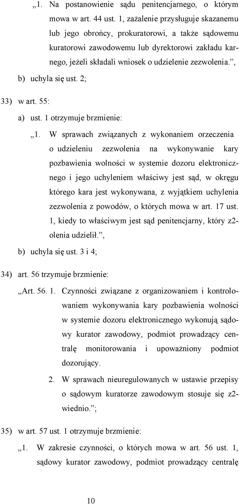 , b) uchyla się ust. 2; 33) w art. 55: a) ust. 1 otrzymuje brzmienie: 1.