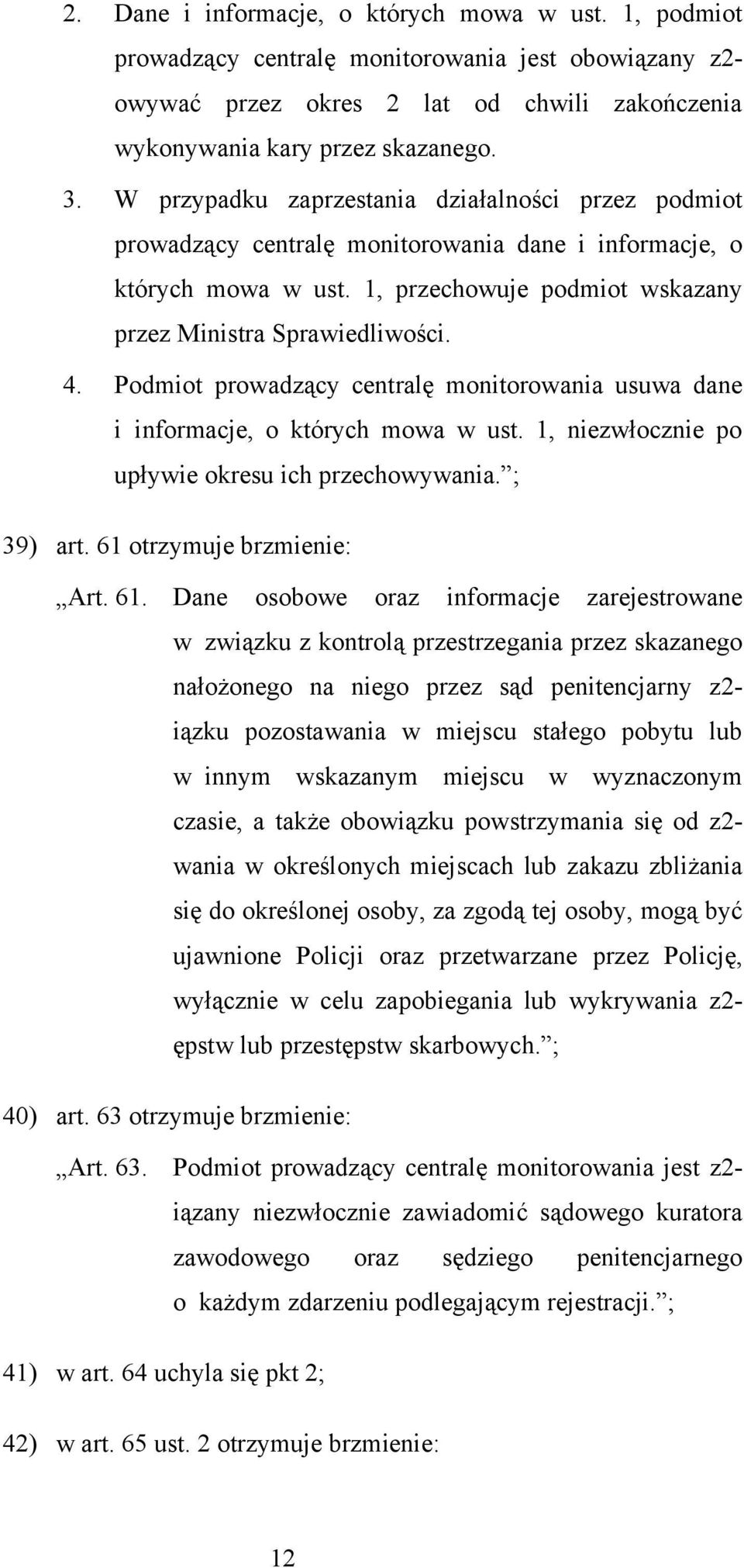 Podmiot prowadzący centralę monitorowania usuwa dane i informacje, o których mowa w ust. 1, niezwłocznie po upływie okresu ich przechowywania. ; 39) art. 61 