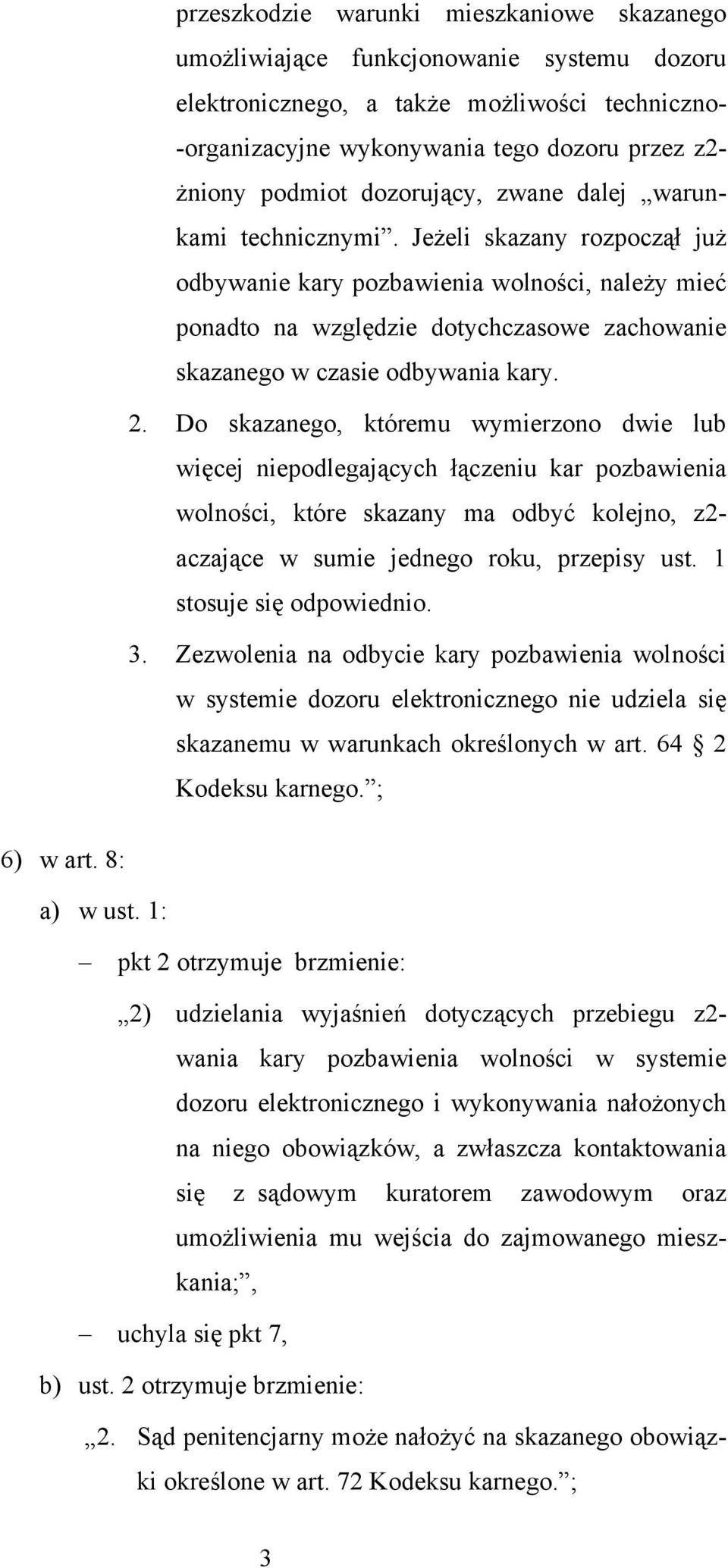 Jeżeli skazany rozpoczął już odbywanie kary pozbawienia wolności, należy mieć ponadto na względzie dotychczasowe zachowanie skazanego w czasie odbywania kary. 2.