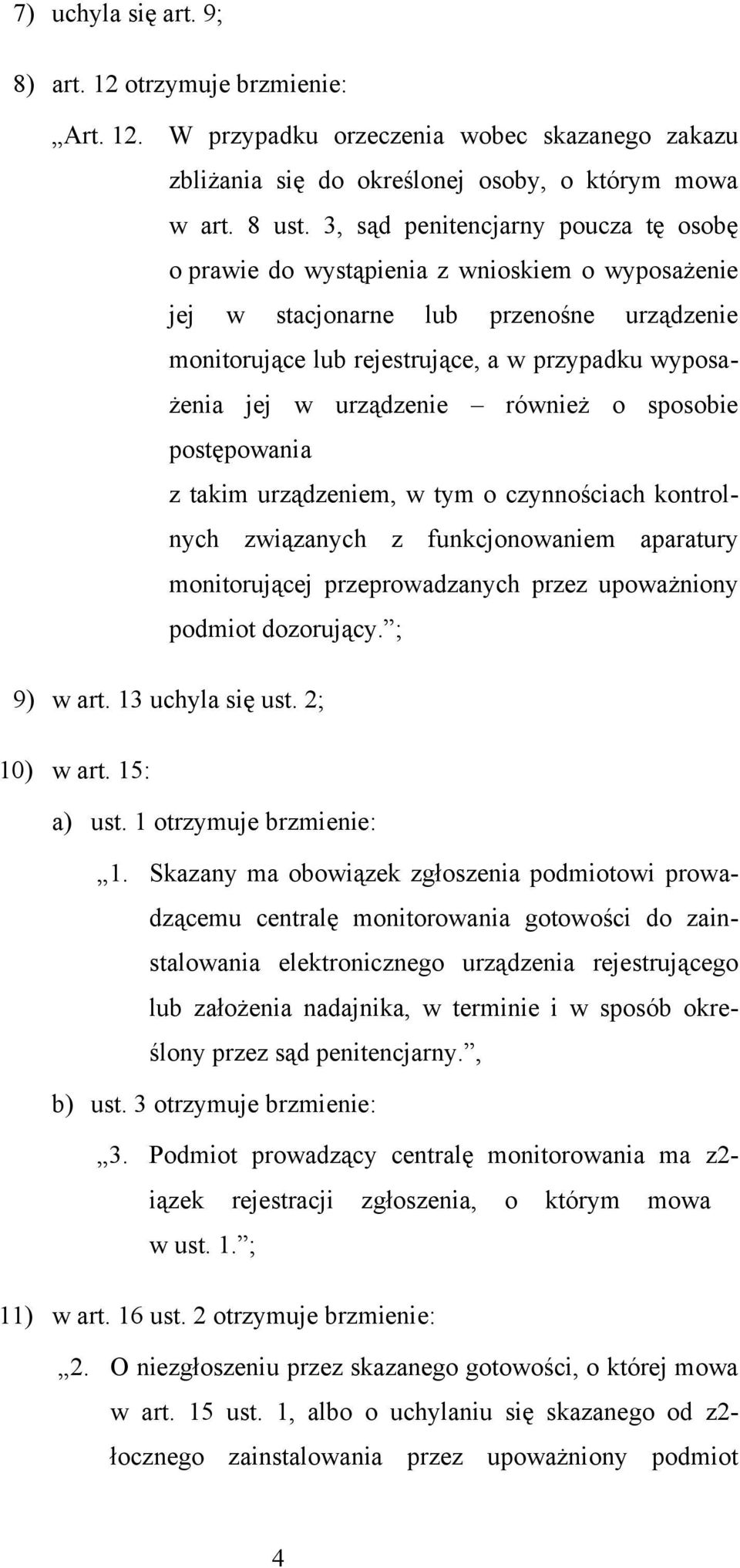 urządzenie również o sposobie postępowania z takim urządzeniem, w tym o czynnościach kontrolnych związanych z funkcjonowaniem aparatury monitorującej przeprowadzanych przez upoważniony podmiot