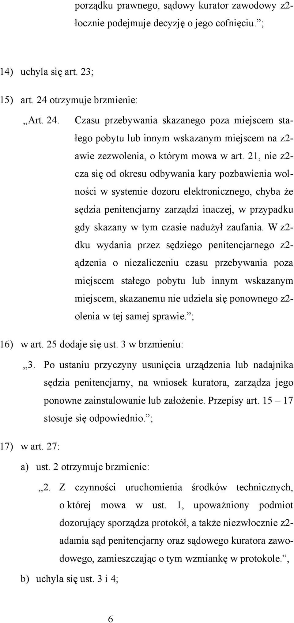 21, nie z2- cza się od okresu odbywania kary pozbawienia wolności w systemie dozoru elektronicznego, chyba że sędzia penitencjarny zarządzi inaczej, w przypadku gdy skazany w tym czasie nadużył